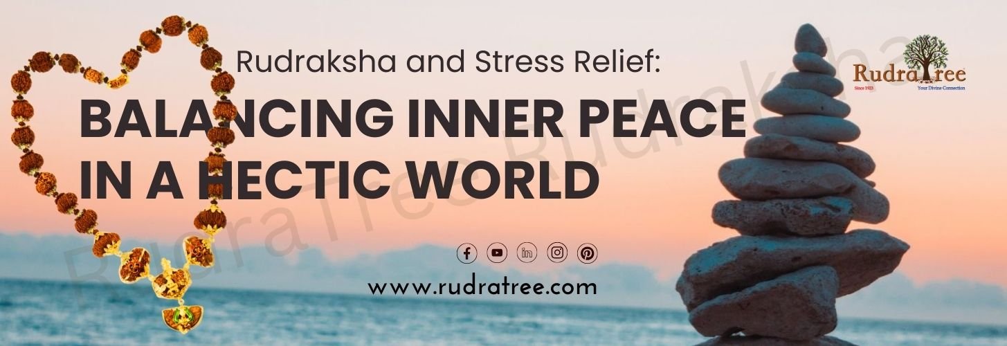 Rudraksha and Stress Relief_ Balancing Inner Peace in a Hectic World (1)