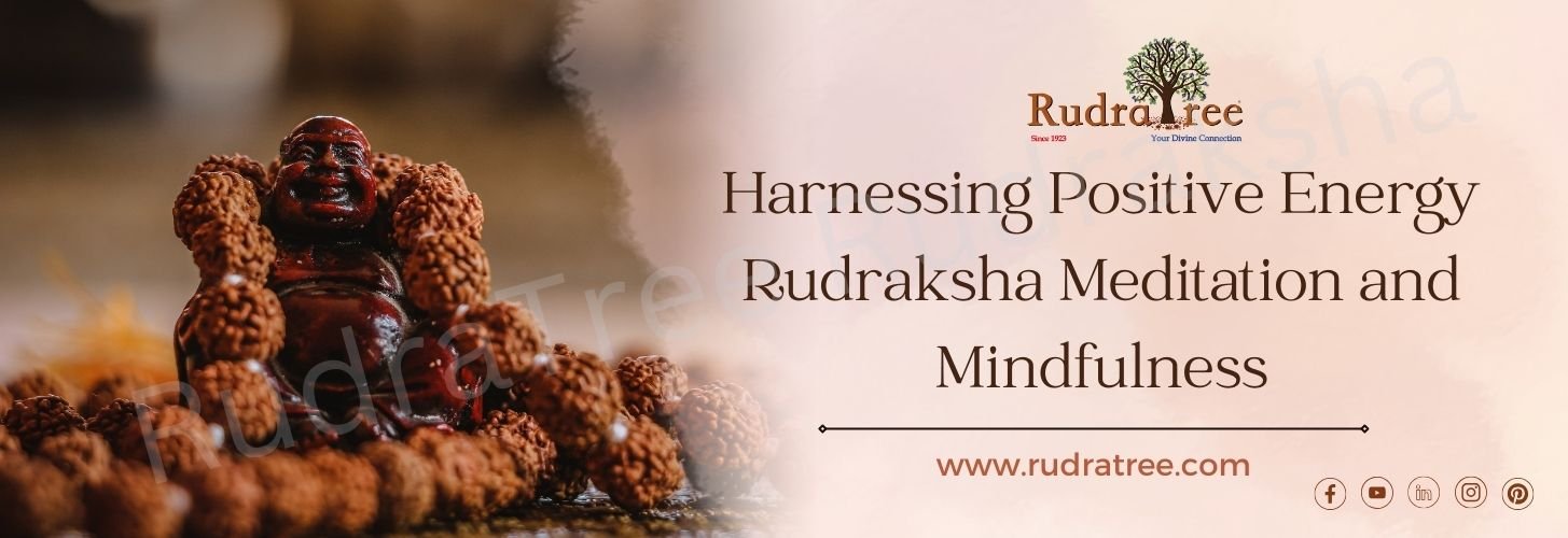 Harnessing Positive Energy Rudraksha Meditation and Mindfulness