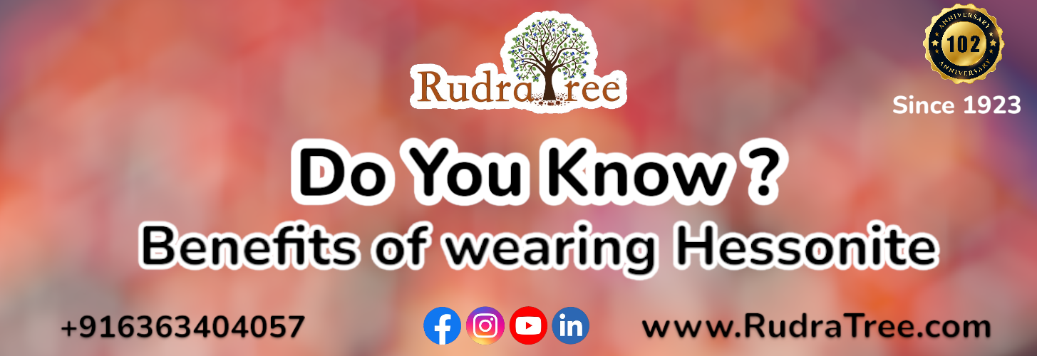 Rudratree gemstones & Rudraksha-Benefits of wearing Hessonite 