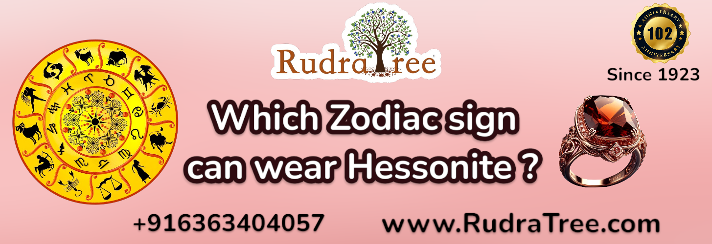 Which Zodiac sign  can  wear Hessonite   