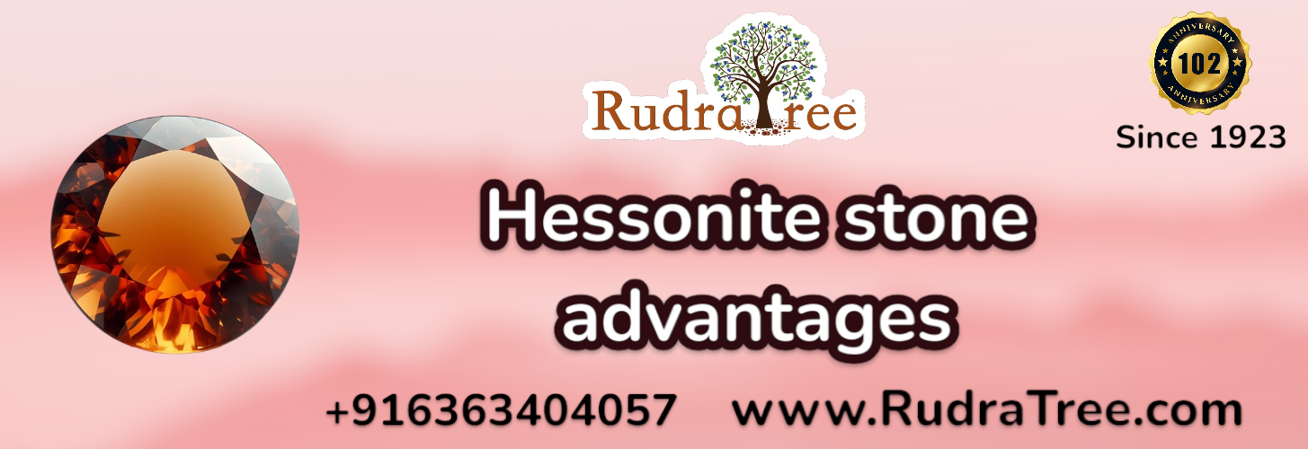 Hessonite gemstone benefits 